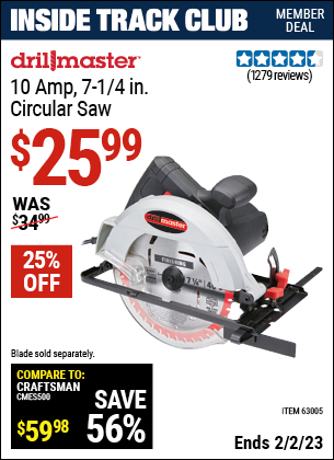 Inside Track Club members can buy the DRILL MASTER 7-1/4 in. 10 Amp Circular Saw (Item 63005) for $25.99, valid through 2/2/2023.