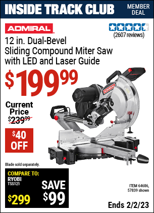 Inside Track Club members can buy the ADMIRAL 12 In. Dual-Bevel Sliding Compound Miter Saw With LED & Laser Guide (Item 64686/64686) for $199.99, valid through 2/2/2023.
