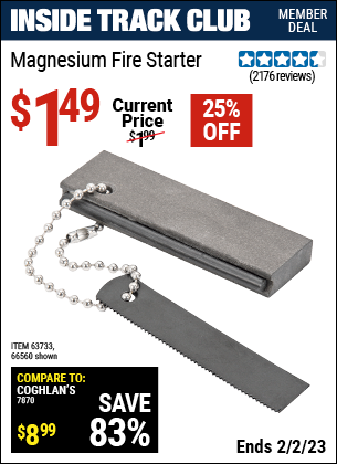 Inside Track Club members can buy the Magnesium Fire Starter (Item 66560/63733) for $1.49, valid through 2/2/2023.