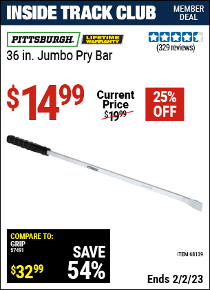 Inside Track Club members can buy the PITTSBURGH 36 in. Jumbo Pry Bar (Item 68139) for $14.99, valid through 2/2/2023.