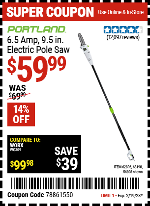 Buy the PORTLAND 9.5 In. 7 Amp Electric Pole Saw (Item 56808/62896/63190) for $59.99, valid through 2/19/2023.