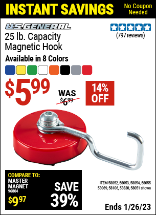 Buy the U.S. GENERAL 25 lb. Magnetic Hook (Item 58051/58052/58053/58054/58055/58069/58106/58830) for $5.99, valid through 1/26/2023.