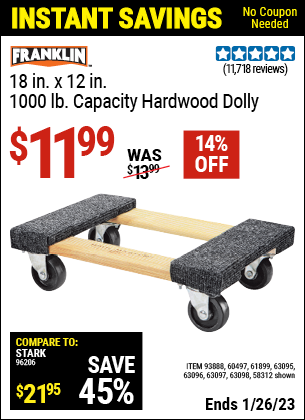 Buy the FRANKLIN 18 in. x 12 in. 1000 lb. Capacity Hardwood Dolly (Item 58312/63098/93888/60497/61899/63095/63096/63097) for $11.99, valid through 1/26/2023.