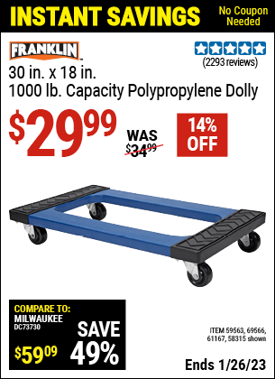 Buy the FRANKLIN 30 in. x 18 in. 1000 lb. Capacity Polypropylene Dolly (Item 58315/59563/61167/69566) for $29.99, valid through 1/26/2023.