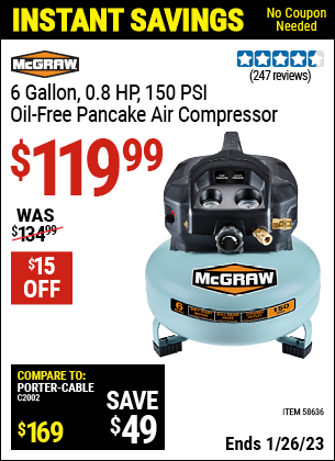 Buy the MCGRAW 6 gallon 0.8 HP 150 PSI Oil Free Pancake Air Compressor (Item 58636) for $119.99, valid through 1/26/2023.