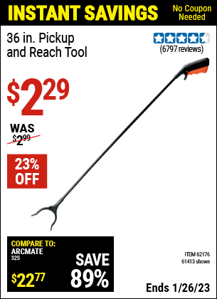 Buy the 36 in. Pickup and Reach Tool (Item 61413/62176) for $2.29, valid through 1/26/2023.