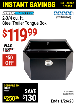 Buy the HAUL-MASTER 2-3/4 cu. ft. Steel Trailer Tongue Box (Item 62253/60302) for $119.99, valid through 1/26/2023.