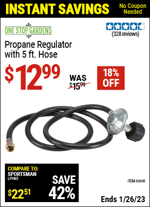 Buy the ONE STOP GARDENS Propane Regulator with 5 Ft. Hose (Item 63648) for $12.99, valid through 1/26/2023.