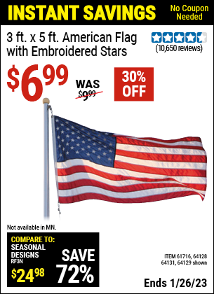 Buy the 3 Ft. X 5 Ft. American Flag With Embroidered Stars (Item 64129/61716/64128/64131) for $6.99, valid through 1/26/2023.