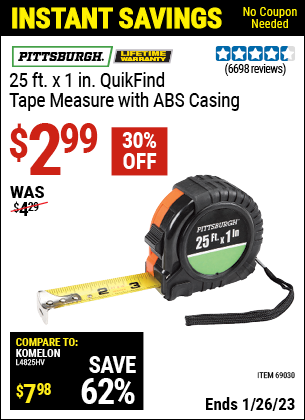 Buy the PITTSBURGH 25 ft. x 1 in. QuikFind Tape Measure with ABS Casing (Item 69030) for $2.99, valid through 1/26/2023.