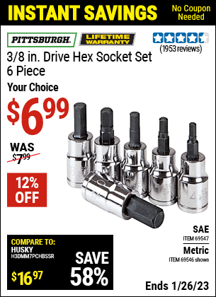 Buy the PITTSBURGH 3/8 in. Drive Metric Hex Socket Set 6 Pc. (Item 69546/69547) for $6.99, valid through 1/26/2023.