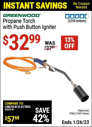 Buy the GREENWOOD Propane Torch with Push Button Igniter (Item 91037/61595/57062) for $32.99, valid through 1/26/2023.