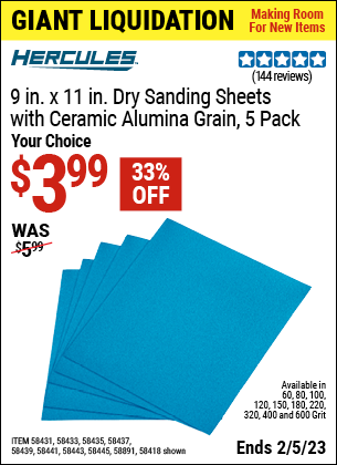 Buy the HERCULES 9 in. x 11 in. 100 Grit Full Sheet Sandpaper with Ceramic Alumina Grain (Item 58418/58431/58433/58435/58437/58439/58441/58443/58445/58891) for $3.99, valid through 2/5/2023.