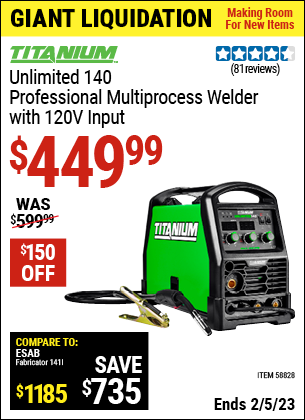 Buy the TITANIUM Unlimited 140 Professional Multiprocess Welder with 120V Input (Item 58828) for $449.99, valid through 2/5/2023.