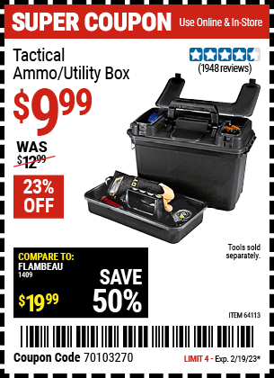 Buy the Tactical Ammo/Utility Box (Item 64113) for $9.99, valid through 2/19/2023.