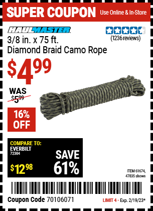 Buy the HAUL-MASTER 3/8 in. x 75 ft. Camouflage Polypropylene Rope (Item 47835/61674) for $4.99, valid through 2/19/2023.