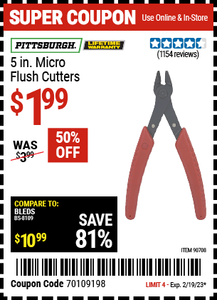 Buy the PITTSBURGH 5 in. Micro Flush Cutters (Item 90708) for $1.99, valid through 2/19/2023.
