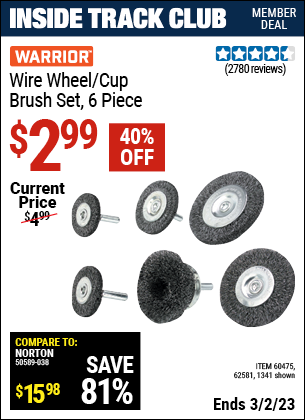 Inside Track Club members can buy the WARRIOR Wire Wheel/Cup Brush Set 6 Pc (Item 01341/60475/62581) for $2.99, valid through 3/2/2023.