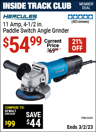 Inside Track Club members can buy the HERCULES Corded 4-1/2 in. 11 Amp Professional Paddle Switch Angle Grinder (Item 56459) for $54.99, valid through 3/2/2023.