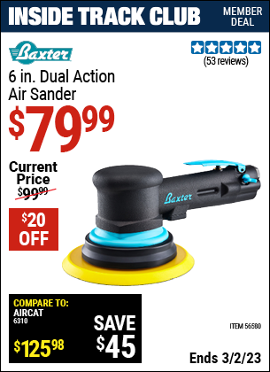 Inside Track Club members can buy the BAXTER 6 In. Dual Action Air Sander (Item 56580) for $79.99, valid through 3/2/2023.