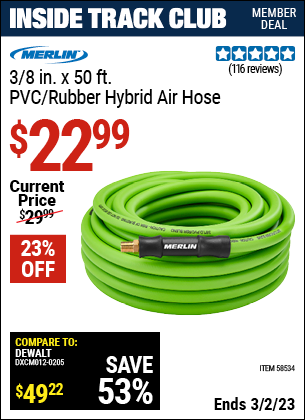 Inside Track Club members can buy the MERLIN 3/8 in. x 50 ft. PVC/Rubber Hybrid Air Hose (Item 58534) for $22.99, valid through 3/2/2023.