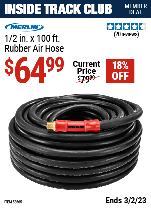 Inside Track Club members can buy the MERLIN 1/2 in. x 100 ft. Rubber Air Hose (Item 58565) for $64.99, valid through 3/2/2023.