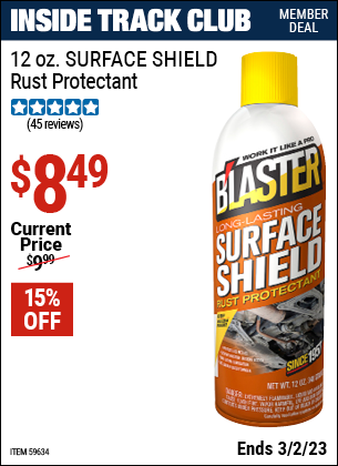 Inside Track Club members can buy the B'LASTER 12 oz. SURFACE SHIELD Rust Protectant (Item 59634) for $8.49, valid through 3/2/2023.