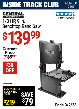 Inside Track Club members can buy the CENTRAL MACHINERY 1/3 HP 9 in. Benchtop Band Saw (Item 60500) for $139.99, valid through 3/2/2023.