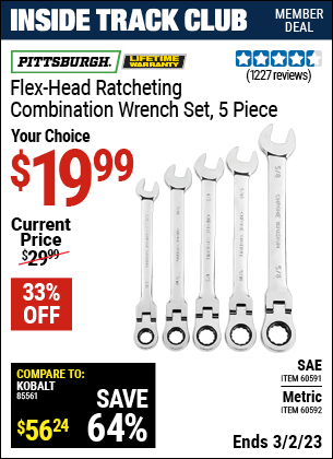 Inside Track Club members can buy the PITTSBURGH SAE Flex-Head Combination Ratcheting Wrench Set 5 Pc. (Item 60591/60592) for $19.99, valid through 3/2/2023.