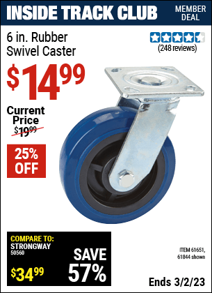 Inside Track Club members can buy the 6 in. Rubber Heavy Duty Swivel Caster (Item 61844/61651) for $14.99, valid through 3/2/2023.