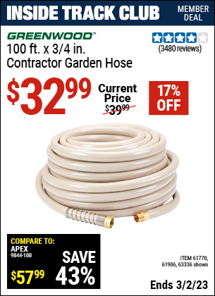 Inside Track Club members can buy the GREENWOOD 3/4 in. x 100 ft. Commercial Duty Garden Hose (Item 63336/61770/61906) for $32.99, valid through 3/2/2023.