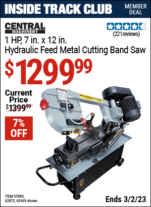 Inside Track Club members can buy the CENTRAL MACHINERY 1 HP 7 In. x 12 In. Hydraulic Feed Metal Cutting Band Saw (Item 63469/97009/62875) for $1299.99, valid through 3/2/2023.