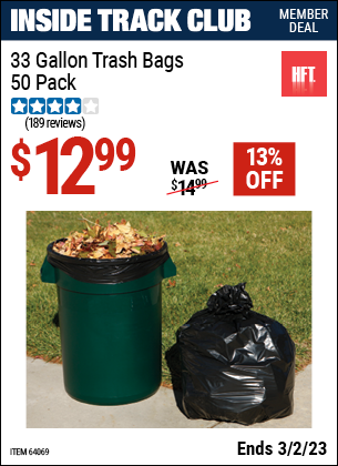 Inside Track Club members can buy the HFT 33 gal. Trash Bags 50 Pk. (Item 64069) for $12.99, valid through 3/2/2023.