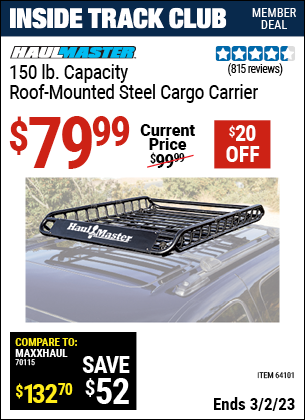 Inside Track Club members can buy the HAUL-MASTER 150 Lb. Capacity Roof-Mounted Steel Cargo Carrier (Item 64101) for $79.99, valid through 3/2/2023.