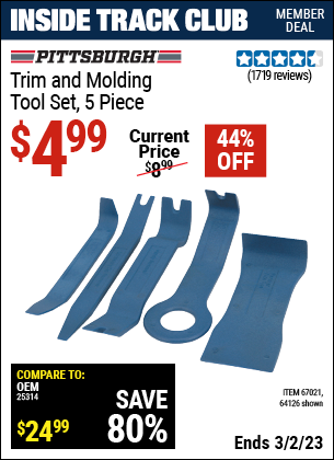 Inside Track Club members can buy the PITTSBURGH AUTOMOTIVE Trim And Molding Tool Set 5 Pc. (Item 64126/67021) for $4.99, valid through 3/2/2023.