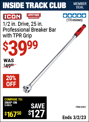 Inside Track Club members can buy the ICON 1/2 in. Drive 25 in. Professional Breaker Bar with TPR Grip (Item 64821/57415) for $39.99, valid through 3/2/2023.