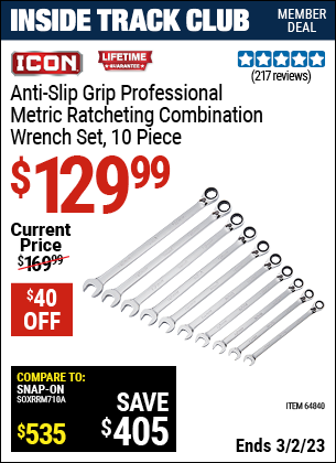 Inside Track Club members can buy the ICON 10 Pc Metric Professional Ratcheting Combination Wrench Set with Anti-Slip Grip (Item 64840) for $129.99, valid through 3/2/2023.