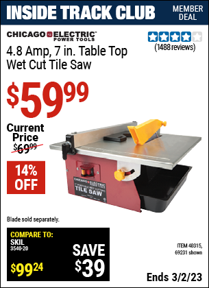 Inside Track Club members can buy the CHICAGO ELECTRIC 7 in. Portable Wet Cut Tile Saw (Item 69231/40315) for $59.99, valid through 3/2/2023.