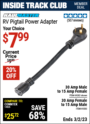 Inside Track Club members can buy the HAUL-MASTER 30 Amp Male to 15 Amp Female RV Pigtail Power Adapter (Item 69282/69283) for $7.99, valid through 3/2/2023.