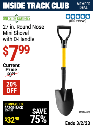 Inside Track Club members can buy the ONE STOP GARDENS 27-7/16 in. Round Nose Mini Shovel with D-Handle (Item 69826/64922) for $7.99, valid through 3/2/2023.