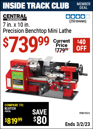 Inside Track Club members can buy the CENTRAL MACHINERY 7 in. x 10 in. Precision Benchtop Mini Lathe (Item 93212) for $739.99, valid through 3/2/2023.