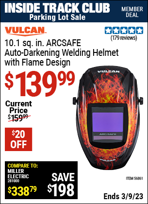 Inside Track Club members can buy the VULCAN ArcSafe Auto Darkening Welding Helmet With Flame Design (Item 56861) for $139.99, valid through 3/9/2023.