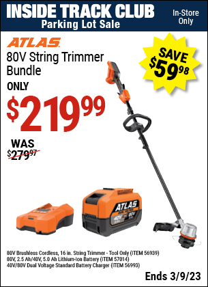 Inside Track Club members can buy the ATLAS 80v Cordless 16 In. Brushless String Trimmer Bundle (Item 56939/56993/57014) for $219.99, valid through 3/9/2023.