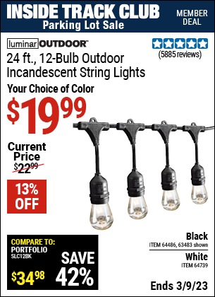 Inside Track Club members can buy the LUMINAR OUTDOOR 24 Ft. 12 Bulb Outdoor String Lights (Item 63483/64486/64739) for $19.99, valid through 3/9/2023.