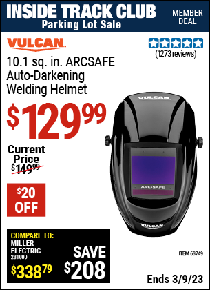 Inside Track Club members can buy the VULCAN ArcSafe Auto Darkening Welding Helmet (Item 63749) for $129.99, valid through 3/9/2023.