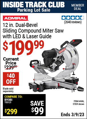 Inside Track Club members can buy the ADMIRAL 12 In. Dual-Bevel Sliding Compound Miter Saw With LED & Laser Guide (Item 64686/64686) for $199.99, valid through 3/9/2023.