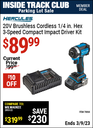 Inside Track Club members can buy the HERCULES 20V Brushless Cordless 1/4 in. Hex 3-Speed Compact Impact Driver Kit (Item 70068/59421/56559/56562) for $89.99, valid through 3/9/2023.