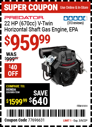 Buy the PREDATOR 22 HP (670cc) V-Twin Horizontal Shaft Gas Engine EPA (Item 61614) for $959.99, valid through 3/9/2023.