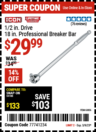 Buy the ICON 1/2 in. Drive 18 in. Professional Breaker Bar (Item 63856) for $29.99, valid through 3/9/2023.