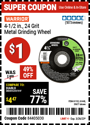 Buy the WARRIOR 4-1/2 in. 24 Grit Metal Grinding Wheel (Item 39677/61152/61448) for $1, valid through 3/26/2023.